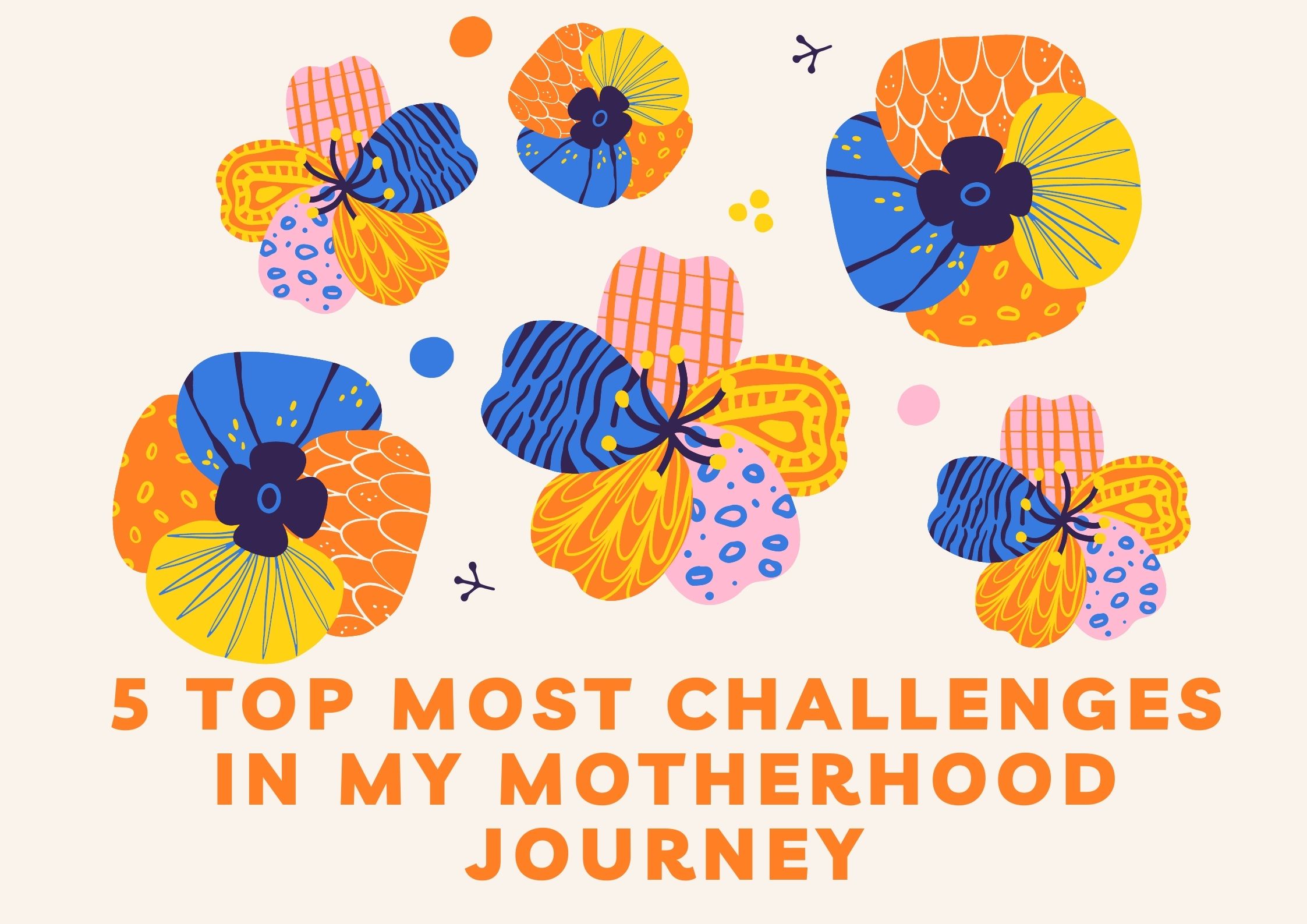 5 Top Most Challenges in My Motherhood Journey