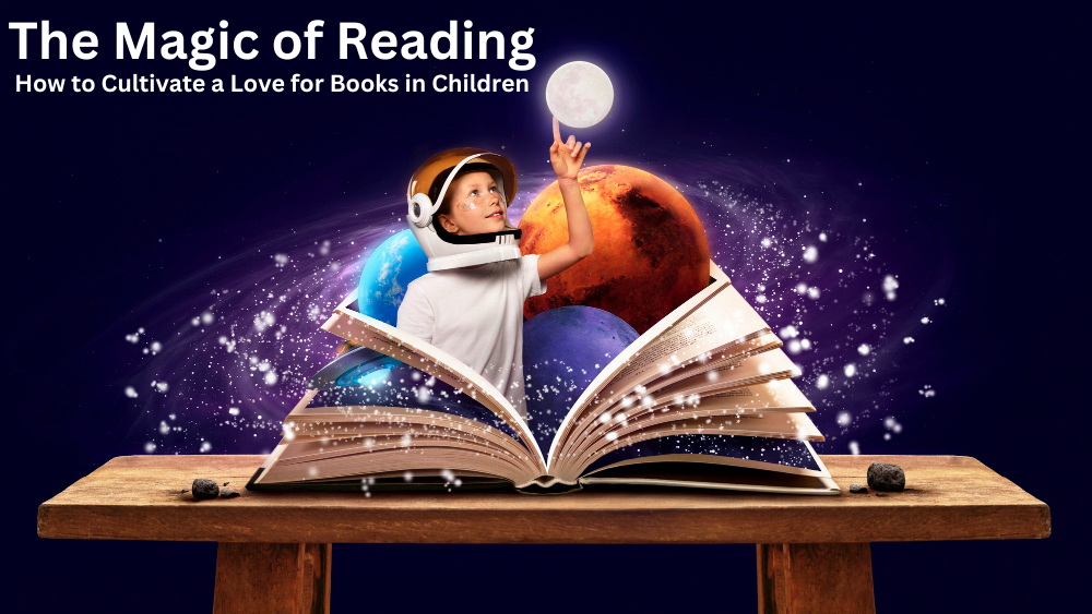 The Magic of Reading: How to Cultivate a Love for Books in Children