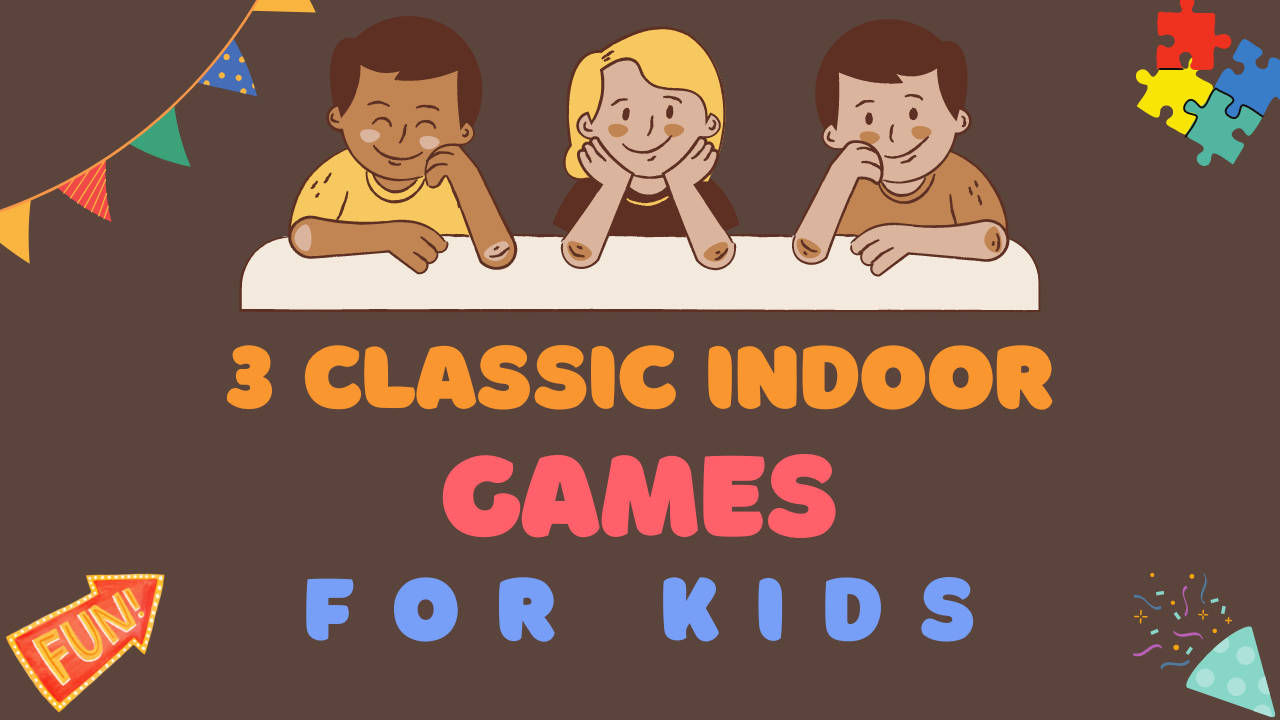 Engage, Compete, and Have Fun: 3 Classic Indoor Games for Kids